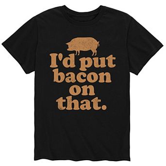 Men's Id Put Bacon On That Tee