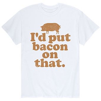 Men's Id Put Bacon On That Tee