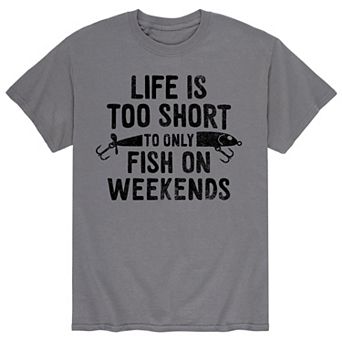 Men's Life Is Too Short To Only Fish On Weekends Tee