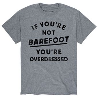 Men's Not Barefoot Overdressed Tee