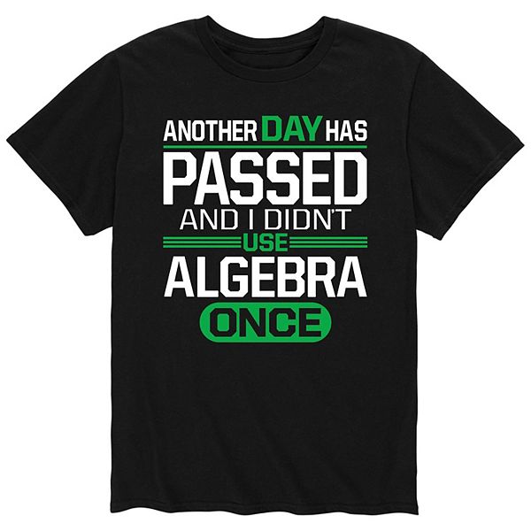 Men's Another Day Didnt Use Algebra Tee