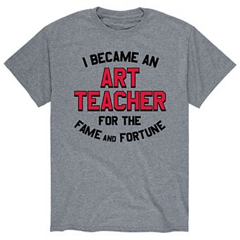 Men's Art Teacher Fame Fortune Tee