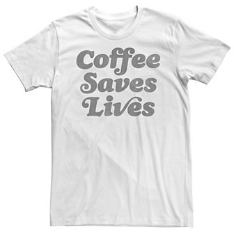 Big & Tall Coffee Saves Lives Tee