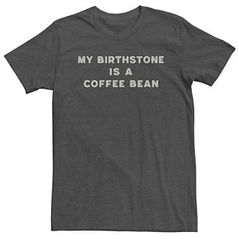 Big & Tall Trendy "My Birthstone Is A Coffee Bean" Tee