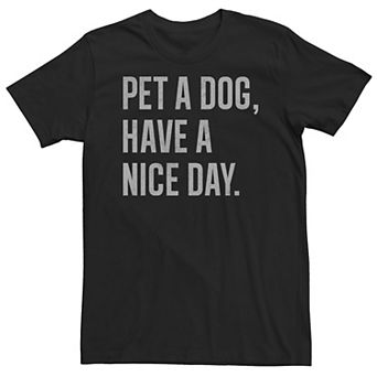 Big & Tall Trendy "Pet A Dog, Have A Nice Day." Tee