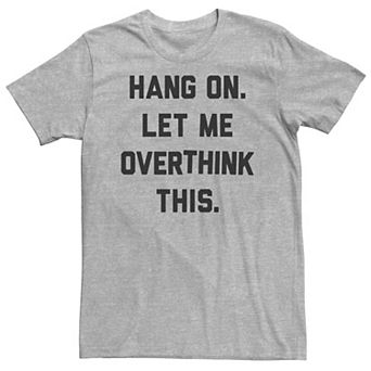 Big & Tall "Hang On. Let Me Overthink This." Tee
