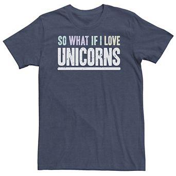 Big & Tall "So What If I Love Unicorns" Word Stack Tee