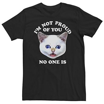 Big & Tall "I'm Not Proud Of You No One Is" Kitten Tee