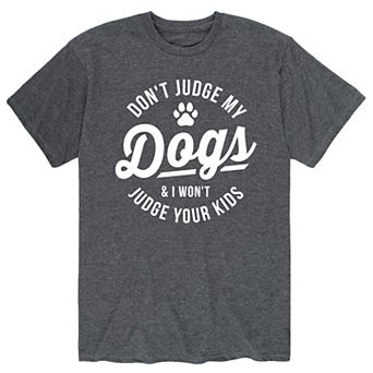 Men's Dont Judge My Dogs Tee