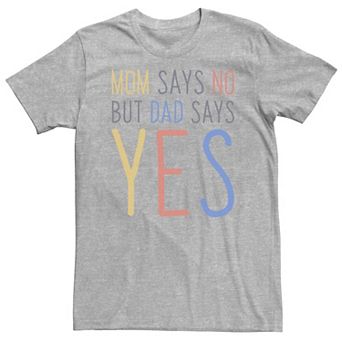 Big & Tall Father's Day "Mom Says No But Dad Says Yes" Tee