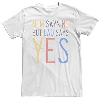 Big & Tall Father's Day "Mom Says No But Dad Says Yes" Tee