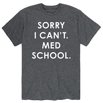 Men's Sorry Can't Med School Tee