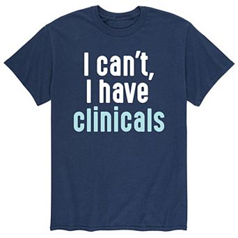 Men's "I Cant, I Have Clinicals" Tee