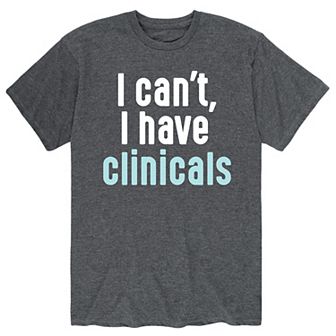 Men's "I Cant, I Have Clinicals" Tee