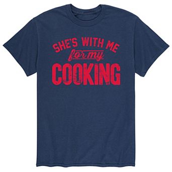 Men's Shes With Me For Cooking Tee