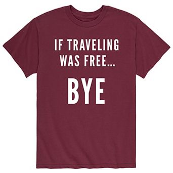Men's If Traveling Was Free Tee