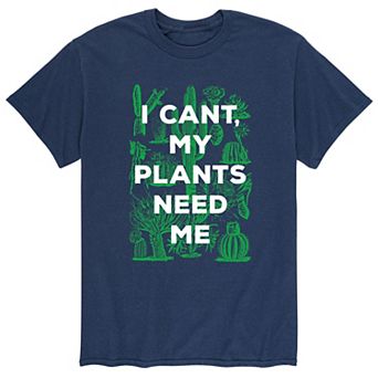 Men's Can't Plants Need Me Tee