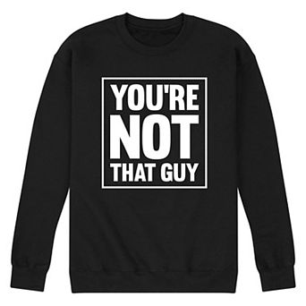Men's Youre Not That Guy Sweatshirt