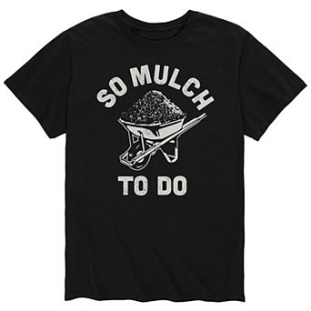 Men's So Mulch To Do Tee
