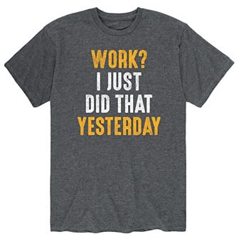 Men's Work Did That Yesterday Tee