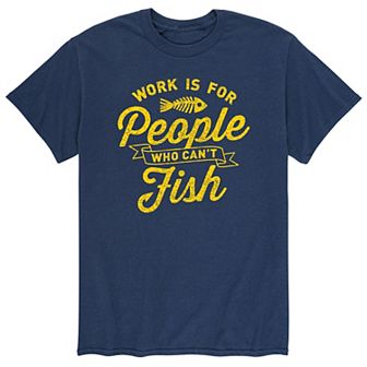 Men's Work For People Who Cant Fish Tee