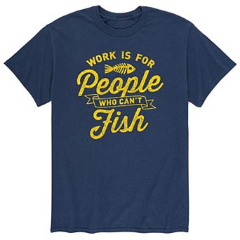 Men's Work For People Who Cant Fish Tee