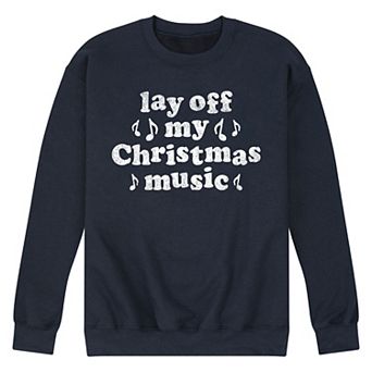 Men's Lay Off My Christmas Music Sweatshirt