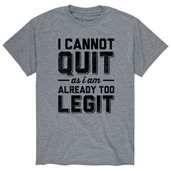 Men's Cannot Quit Too Legit Tee