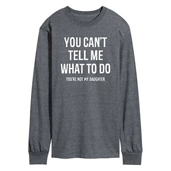 Men's Can't Tell Me What To Do Long Sleeve Graphic Tee