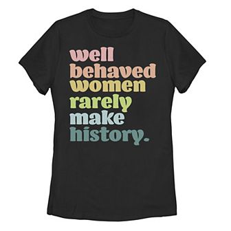Juniors' "Well Behaved Women Rarely Make History" Tee
