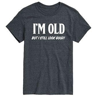 Men's Im Old Still Look Good Tee