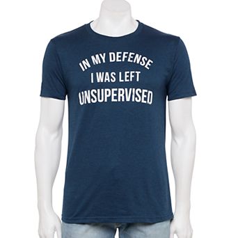 Men's In My Defense I Was Left Unsupervised Tee