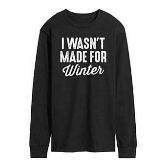 Men's Wasnt Made For Winter Long Sleeve Tee