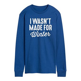 Men's Wasnt Made For Winter Long Sleeve Tee