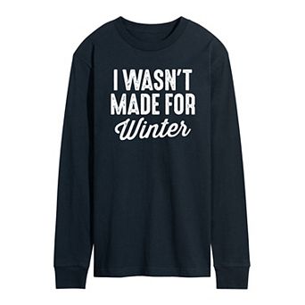 Men's Wasnt Made For Winter Long Sleeve Tee