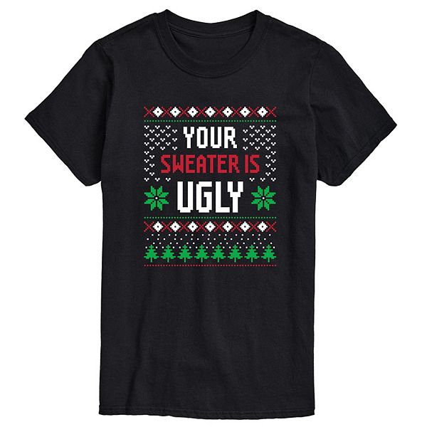Big & Tall Your Sweater is Ugly Tee