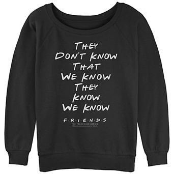 Juniors' Friends "They Don't Know That We Know They Know We Know" Slouchy Graphic Sweatshirt