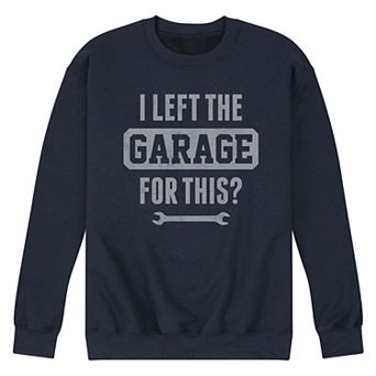 Men's I Left The Garage For This Sweatshirt