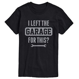 Big & Tall I Left The Garage For This Tee