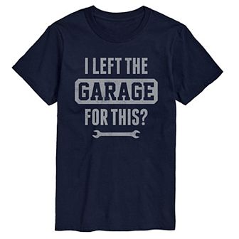 Big & Tall I Left The Garage For This Tee