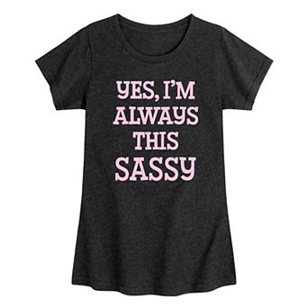 Girls 7-16 "Yes I'm Always This Sassy" Graphic Tee