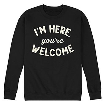 Men's Im Here Youre Welcome Sweatshirt