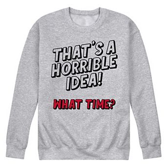 Men's Thats A Horrible Idea Sweatshirt