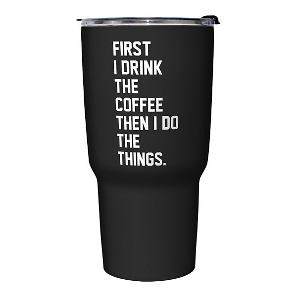 First I Drink Coffee Stainless Steel Travel Mug