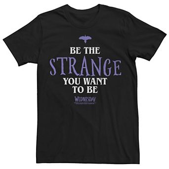Men's Wednesday Be The Strange You Want To Be Tee