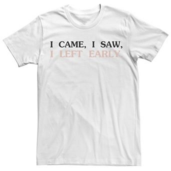 Men's I Came I Saw I Left Early Tee