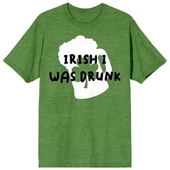 Men's St. Pats Irish I Was Drunk Tee