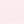 Pale Pink