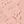Pinks
