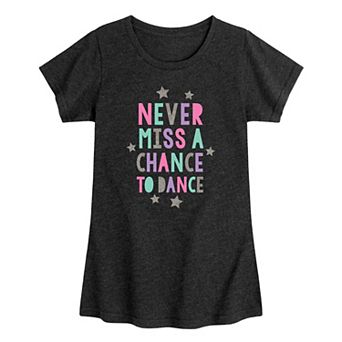 Girls 7-16 Never Miss A Chance To Dance Graphic Tee